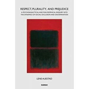 Respect, Plurality, and Prejudice. A Psychoanalytical and Philosophical Enquiry into the Dynamics of Social Exclusion and Discrimination, Paperback - imagine