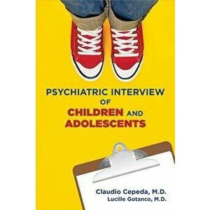 Psychiatric Interview of Children and Adolescents, Paperback - Lucille Gotanco imagine