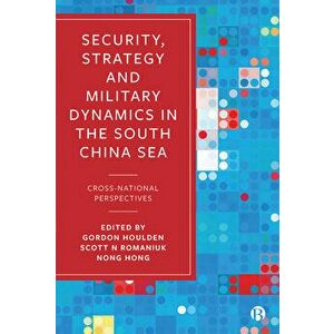 Security, Strategy, and Military Dynamics in the South China Sea. Cross-National Perspectives, Hardback - *** imagine