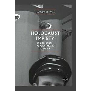 Holocaust Impiety in Literature, Popular Music and Film. 1st ed. 2012, Paperback - Matthew Boswell imagine