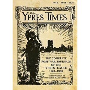 The Ypres Times Volume One (1921-1926). The Complete Post-War Journals of the Ypres League, Hardback - *** imagine