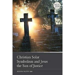 Christian Solar Symbolism and Jesus the Sun of Justice, Hardback - *** imagine