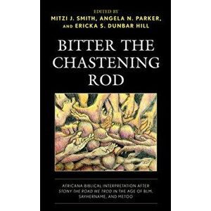 Bitter the Chastening Rod. Africana Biblical Interpretation after Stony the Road We Trod in the Age of BLM, SayHerName, and MeToo, Hardback - *** imagine