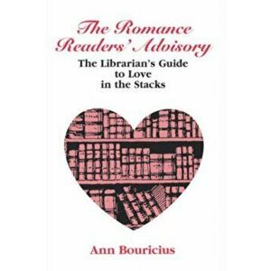 The Romance Readers' Advisory. The Librarian's Guide to Love in the Stacks, Paperback - *** imagine