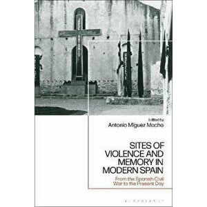 Sites of Violence and Memory in Modern Spain. From the Spanish Civil War to the Present Day, Hardback - *** imagine