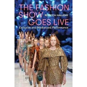 The Fashion Show Goes Live. Exclusive and Mediatized Performance, Hardback - *** imagine