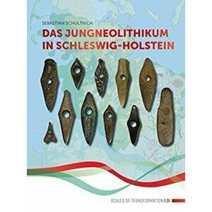Das Jungneolithikum in Schleswig-Holstein, Paperback - Sebastian Schultrich imagine