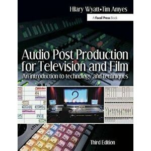 Audio Post Production for Television and Film. An introduction to technology and techniques, 3 ed, Paperback - Tim Amyes imagine