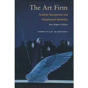 The Art Firm. Aesthetic Management and Metaphysical Marketing, Hardback - Pierre Guillet de Monthoux imagine