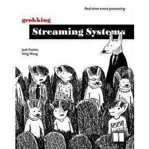 Grokking Streaming Systems: Real-time event processing, Paperback - Ning Wang imagine