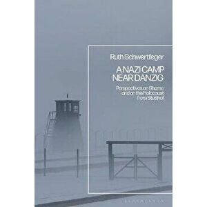 A Nazi Camp Near Danzig. Perspectives on Shame and on the Holocaust from Stutthof, Hardback - *** imagine