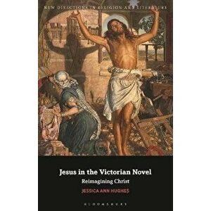 Jesus in the Victorian Novel. Reimagining Christ, Hardback - *** imagine