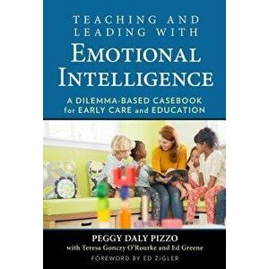 Teaching and Leading with Emotional Intelligence. A Dilemma-Based Casebook for Early Care and Education, Paperback - Ed Greene imagine