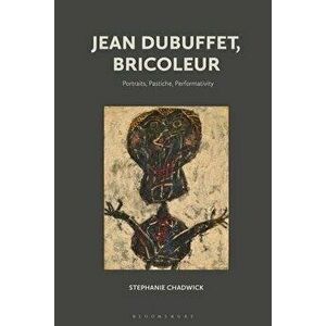 Jean Dubuffet, Bricoleur. Portraits, Pastiche, Performativity, Hardback - *** imagine