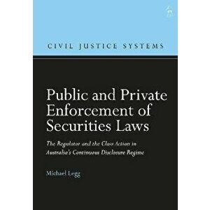 Public and Private Enforcement of Securities Laws. The Regulator and the Class Action in Australia's Continuous Disclosure Regime, Hardback - *** imagine