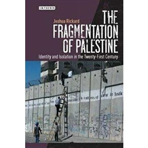 The Fragmentation of Palestine. Identity and Isolation since the Second Intifada, Hardback - *** imagine