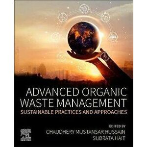 Advanced Organic Waste Management. Sustainable Practices and Approaches, Paperback - *** imagine