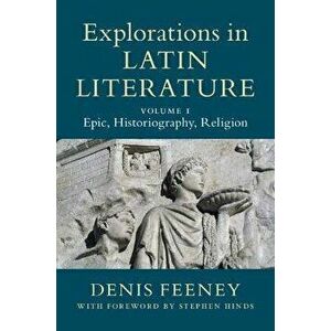 Explorations in Latin Literature: Volume 1, Epic, Historiography, Religion, Hardback - *** imagine