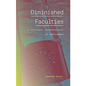 Diminished Faculties. A Political Phenomenology of Impairment, Hardback - Jonathan Sterne imagine