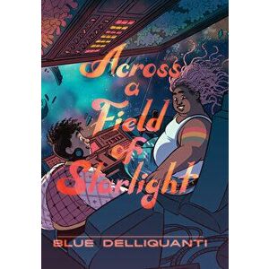 Across a Field of Starlight. (A Graphic Novel), Hardback - Blue Delliquanti imagine