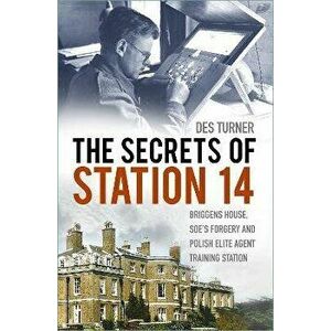 The Secrets of Station 14. Briggens House, SOE's Forgery and Polish Elite Agent Training Station, Paperback - Des Turner imagine