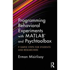Programming Behavioral Experiments with MATLAB and Psychtoolbox. 9 Simple Steps for Students and Researchers, Paperback - *** imagine