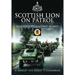 Scottish Lion on Patrol. 15th Scottish Reconnaissance Regiment, Paperback - Tim Chamberlin imagine