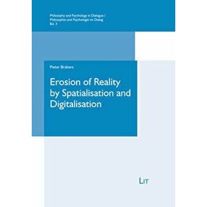 Erosion of Reality by Spatialisation and Digitalisation, 3. A Phenomenological Inquiry, Paperback - Pieter Brabers imagine