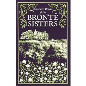 Selected Works of the Bronte Sisters, Hardback - Anne Bronte imagine