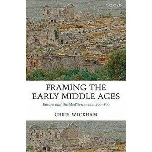 Framing the Early Middle Ages. Europe and the Mediterranean, 400-800, Paperback - *** imagine