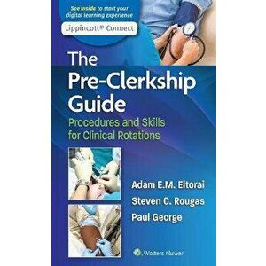 The Pre-Clerkship Guide. Procedures and Skills for Clinical Rotations, Paperback - Steven, MD Rougas imagine