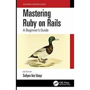 Mastering Ruby on Rails. A Beginner's Guide, Paperback - Sufyan bin Uzayr imagine