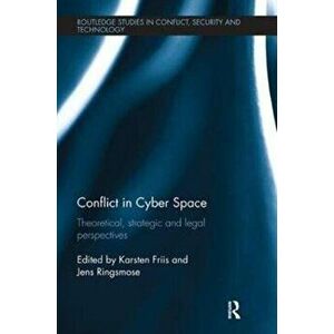 Conflict in Cyber Space. Theoretical, Strategic and Legal Pespectives, Paperback - *** imagine