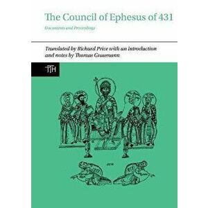 The Council of Ephesus of 431. Documents and Proceedings, Paperback - Richard Price imagine