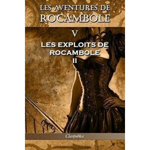 Les aventures de Rocambole V. Les Exploits de Rocambole II, 5th Les Aventures de Rocambole ed., Paperback - Pierre Alexis Ponson Du Terrail imagine