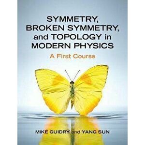 Symmetry, Broken Symmetry, and Topology in Modern Physics. A First Course, Hardback - *** imagine