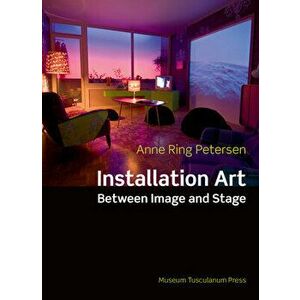 Installation Art, Paperback - Anne Ring Petersen imagine