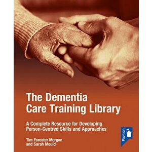The Dementia Care Training Library: Starter Pack. A Complete Resource for Developing Person-Centred Skills and Approaches, Spiral Bound - Sarah Mould imagine