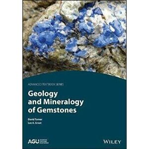 Geology and Mineralogy of Gemstones, Paperback - Lee A. Groat imagine