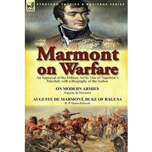 Marmont on Warfare. An Appraisal of the Military Art by One of Napoleon's Marshals with a Biography of the Author-On Modern Armies by Augu, Hardback - imagine