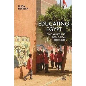 Educating Egypt. Civic Values and Ideological Struggles, Hardback - Linda Herrera imagine