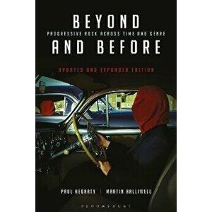 Beyond and Before, Updated and Expanded Edition. Progressive Rock Across Time and Genre, 2 ed, Paperback - Professor Martin Halliwell imagine