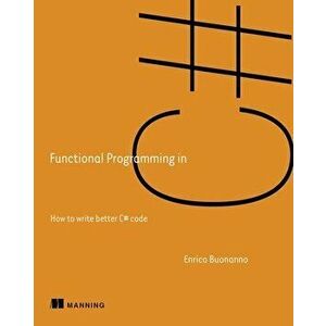 Functional Programming in C#, Second Edition. 2 ed, Paperback - Enrico Buonanno imagine