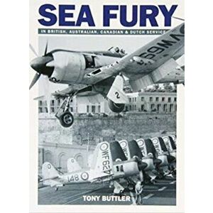 Sea Fury. In British, Australian, Canadian & Dutch Service, Paperback - Tony Butler imagine