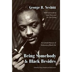 Being Somebody and Black Besides. An Untold Memoir of Midcentury Black Life, Hardback - George B Nesbitt imagine