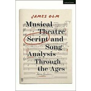 Musical Theatre Script and Song Analysis Through the Ages, Paperback - James Olm imagine