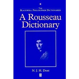 A Rousseau Dictionary, Paperback - Nicholas Dent imagine