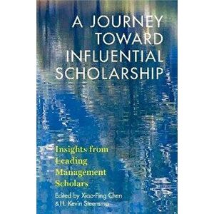 A Journey toward Influential Scholarship. Insights from Leading Management Scholars, Paperback - *** imagine