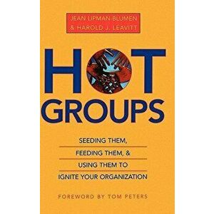 Hot Groups. Seeding Them, Feeding Them, and Using Them to Ignite Your Organization, Hardback - *** imagine