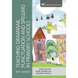 Teaching Grammar, Punctuation and Spelling in Primary Schools. 4 Revised edition, Paperback - Rosemary Waugh imagine